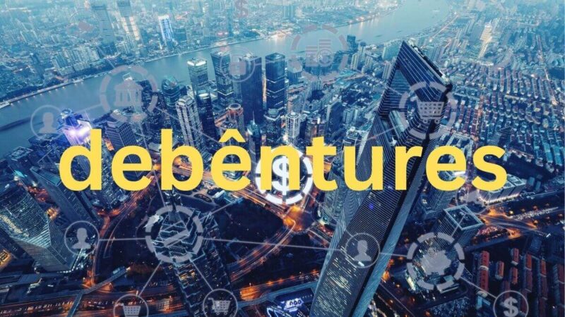 O Que É Debêntures e Como Funciona? Entenda Antes de Investir